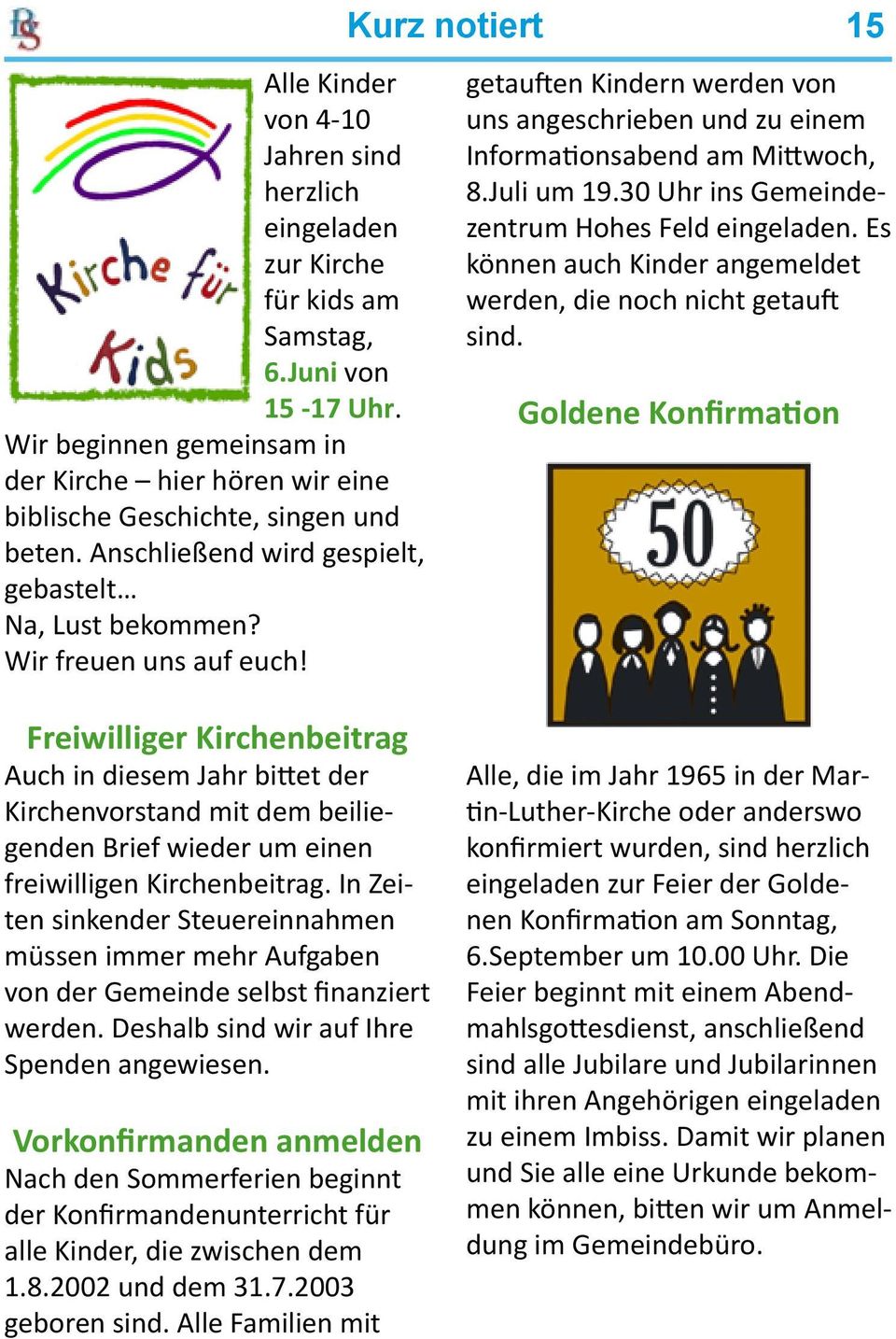 Kurz notiert 15 getauften Kindern werden von uns angeschrieben und zu einem Informationsabend am Mittwoch, 8.Juli um 19.30 Uhr ins Gemeindezentrum Hohes Feld eingeladen.