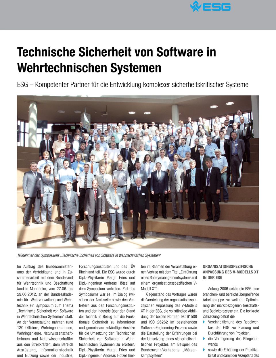 bis 29.06.2012, an der Bundesakademie für Wehrverwaltung und Wehrtechnik ein Symposium zum Thema Technische Sicherheit von Software in Wehrtechnischen Systemen statt.