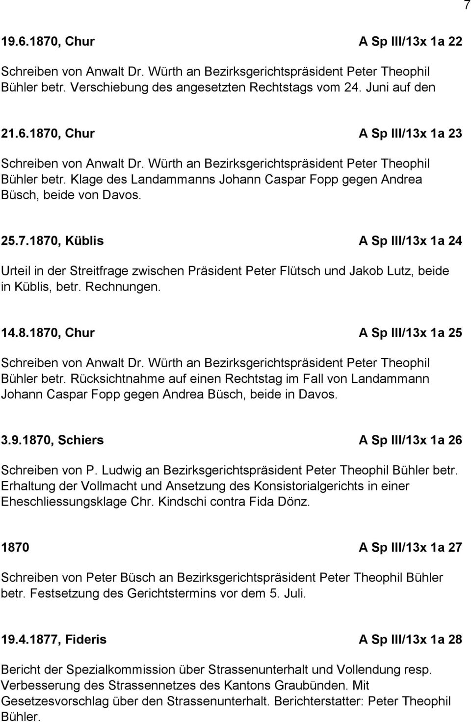 1870, Küblis A Sp III/13x 1a 24 Urteil in der Streitfrage zwischen Präsident Peter Flütsch und Jakob Lutz, beide in Küblis, betr. Rechnungen. 14.8.1870, Chur A Sp III/13x 1a 25 Schreiben von Anwalt Dr.