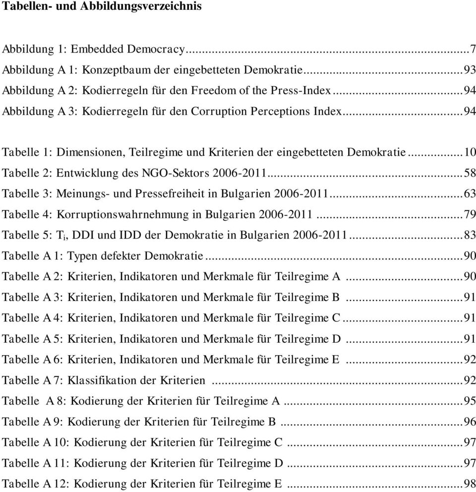 .. 10 Tabelle 2: Entwicklung des NGO-Sektors 2006-2011... 58 Tabelle 3: Meinungs- und Pressefreiheit in Bulgarien 2006-2011... 63 Tabelle 4: Korruptionswahrnehmung in Bulgarien 2006-2011.