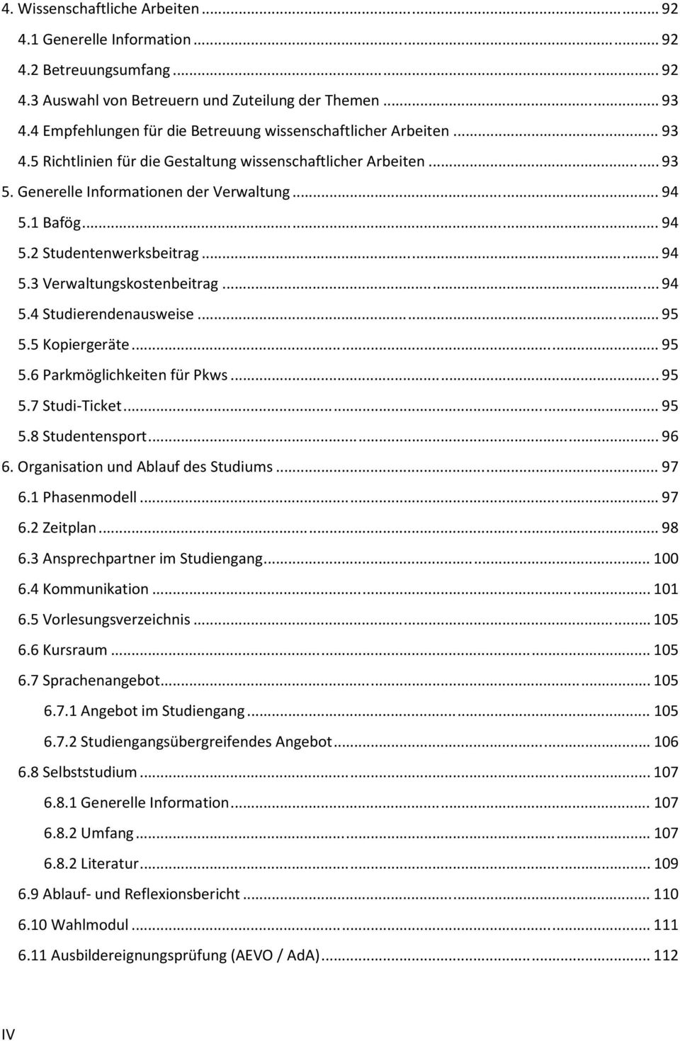 1 Bafög... 94 5.2 Studentenwerksbeitrag... 94 5.3 Verwaltungskostenbeitrag... 94 5.4 Studierendenausweise... 95 5.5 Kopiergeräte... 95 5.6 Parkmöglichkeiten für Pkws... 95 5.7 Studi-Ticket... 95 5.8 Studentensport.