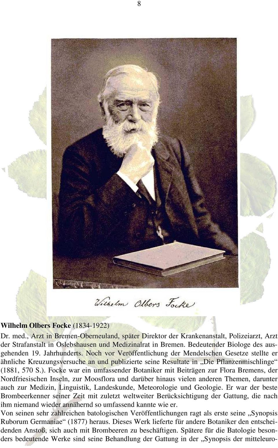 Noch vor Veröffentlichung der Mendelschen Gesetze stellte er ähnliche Kreuzungsversuche an und publizierte seine Resultate in Die Pflanzenmischlinge (1881, 570 S.).