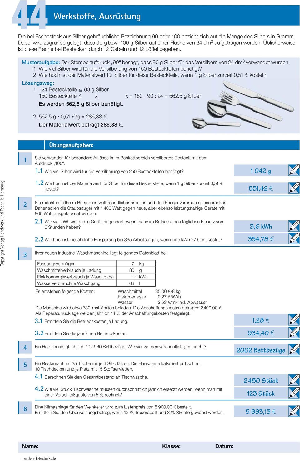 Musteraufgabe: Der Stempelaufdruck 90 besagt, dass 90 g Silber für das Versilbern von dm verwendet wurden. Wie viel Silber wird für die Versilberung von 50 Besteckteilen benötigt?