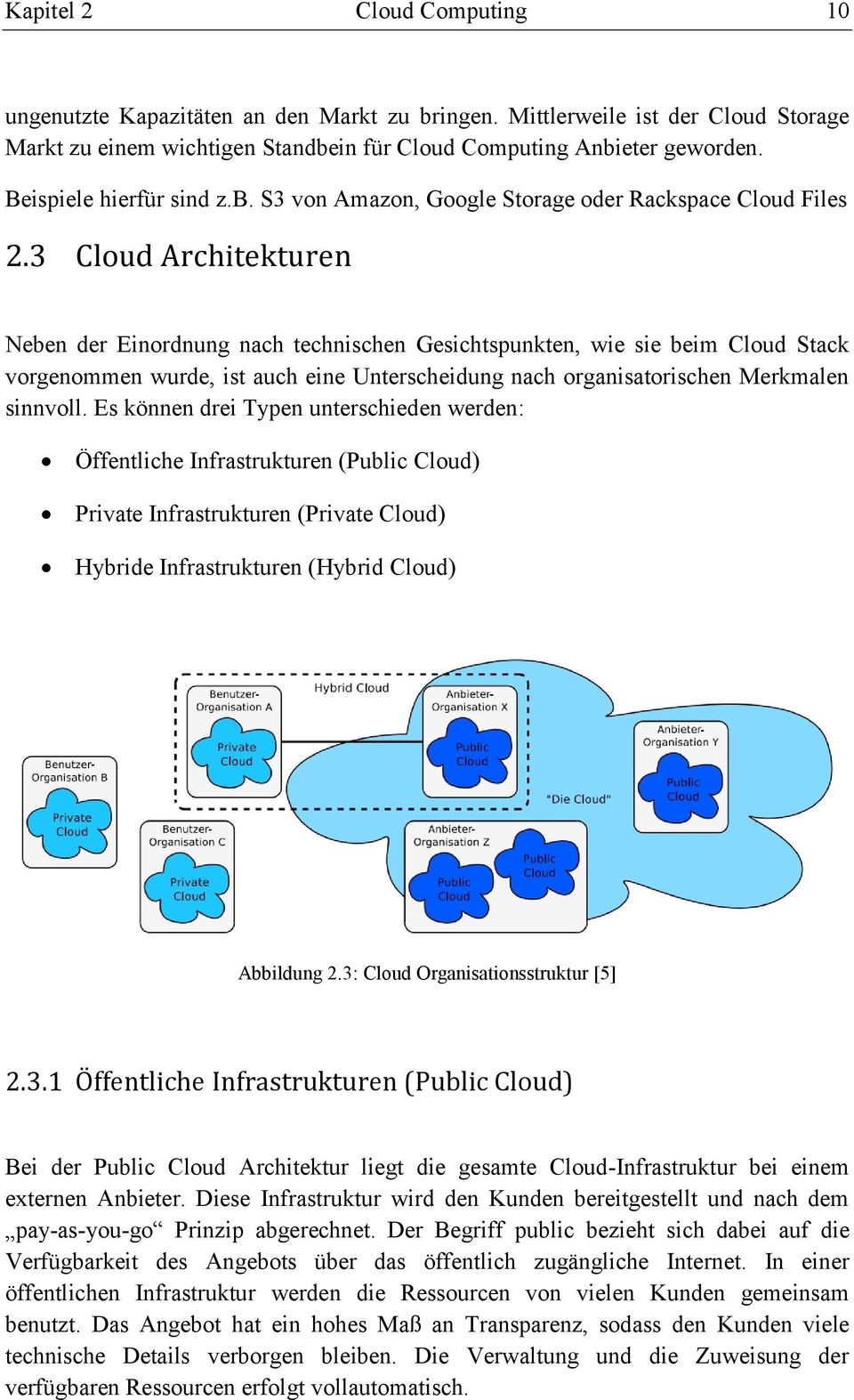 3 Cloud Architekturen Neben der Einordnung nach technischen Gesichtspunkten, wie sie beim Cloud Stack vorgenommen wurde, ist auch eine Unterscheidung nach organisatorischen Merkmalen sinnvoll.