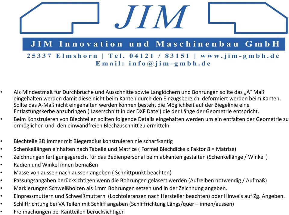 Beim Konstruieren von Blechteilen sollten folgende Details eingehalten werden um ein entfalten der Geometrie zu ermöglichen und den einwandfreien Blechzuschnitt zu ermitteln.