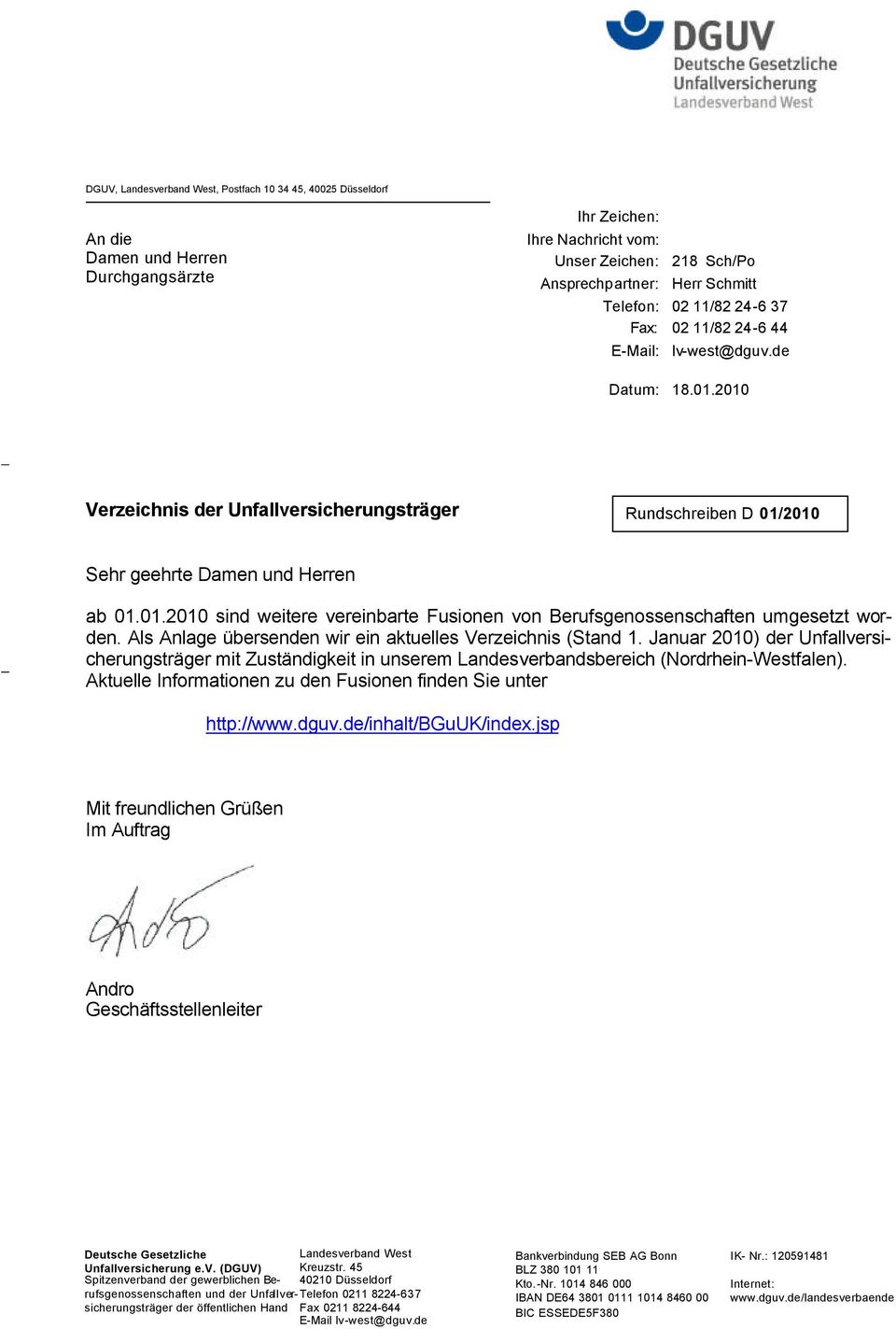 Als Anlage übersenden wir ein aktuelles Verzeichnis (Stand 1. Januar 2010) der Unfallversicherungsträger mit Zuständigkeit in unserem Landesverbandsbereich (Nordrhein-Westfalen).