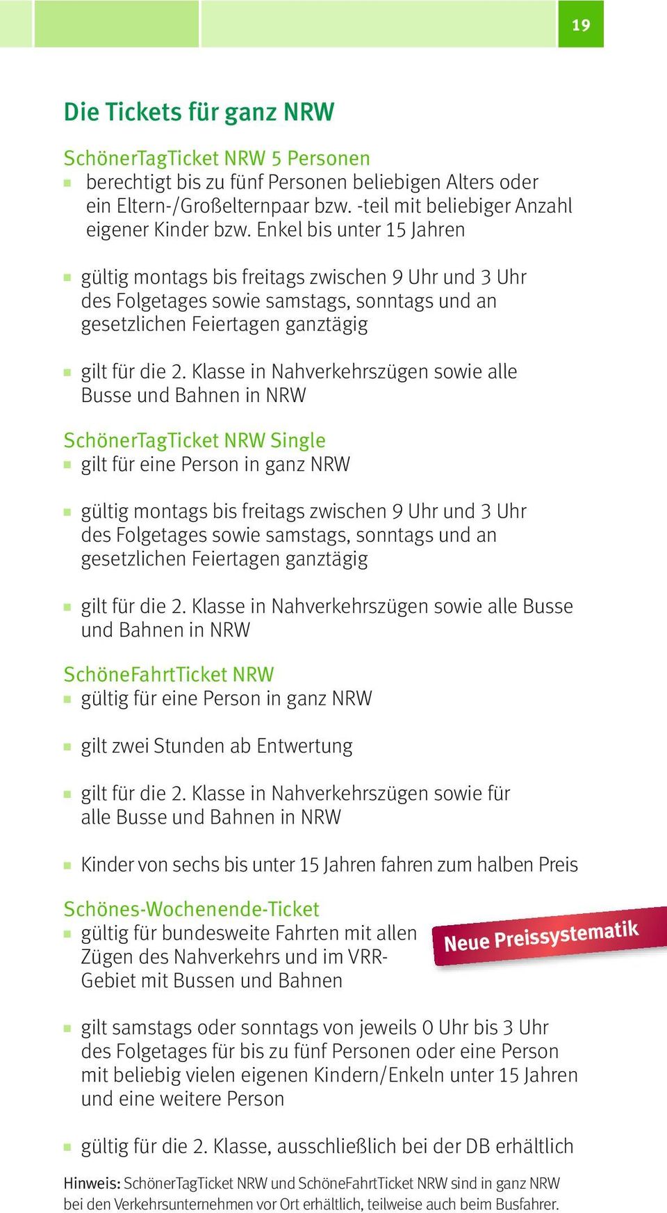 lasse in Nahverkehrszügen sowie alle Busse und Bahnen in NRW SchönerTagTicket NRW Single gilt für eine Person in ganz NRW g ültig montags bis freitags zwischen 9 Uhr und 3 Uhr des Folgetages sowie