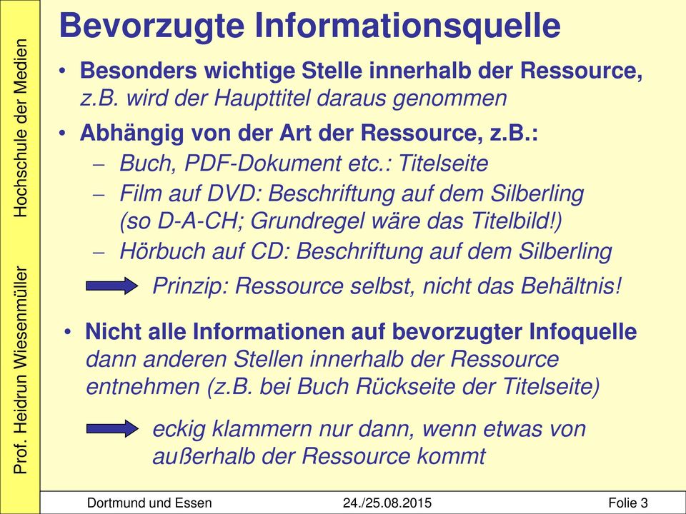 ) Hörbuch auf CD: Beschriftung auf dem Silberling Prinzip: Ressource selbst, nicht das Behältnis!