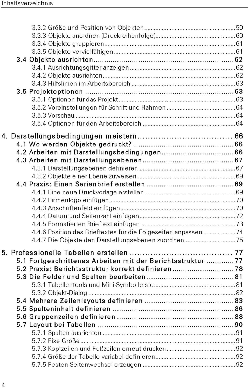 .. 64 3.5.3 Vorschau... 64 3.5.4 Optionen für den Arbeitsbereich... 64 4. Darstellungsbedingungen meistern... 66 4.1 Wo werden Objekte gedruckt?... 66 4.2 Arbeiten mit Darstellungsbedingungen... 66 4.3 Arbeiten mit Darstellungsebenen.