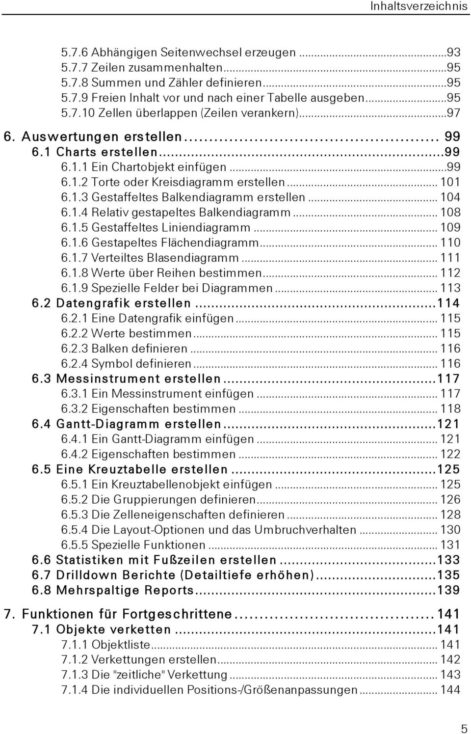 1.4 Relativ gestapeltes Balkendiagramm... 108 6.1.5 Gestaffeltes Liniendiagramm... 109 6.1.6 Gestapeltes Flächendiagramm... 110 6.1.7 Verteiltes Blasendiagramm... 111 6.1.8 Werte über Reihen bestimmen.