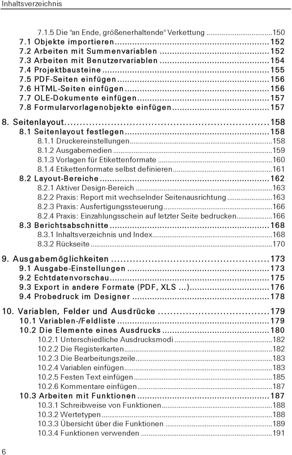 1 Seitenlayout festlegen... 158 8.1.1 Druckereinstellungen...158 8.1.2 Ausgabemedien...159 8.1.3 Vorlagen für Etikettenformate...160 8.1.4 Etikettenformate selbst definieren...161 8.2 Layout-Bereiche.