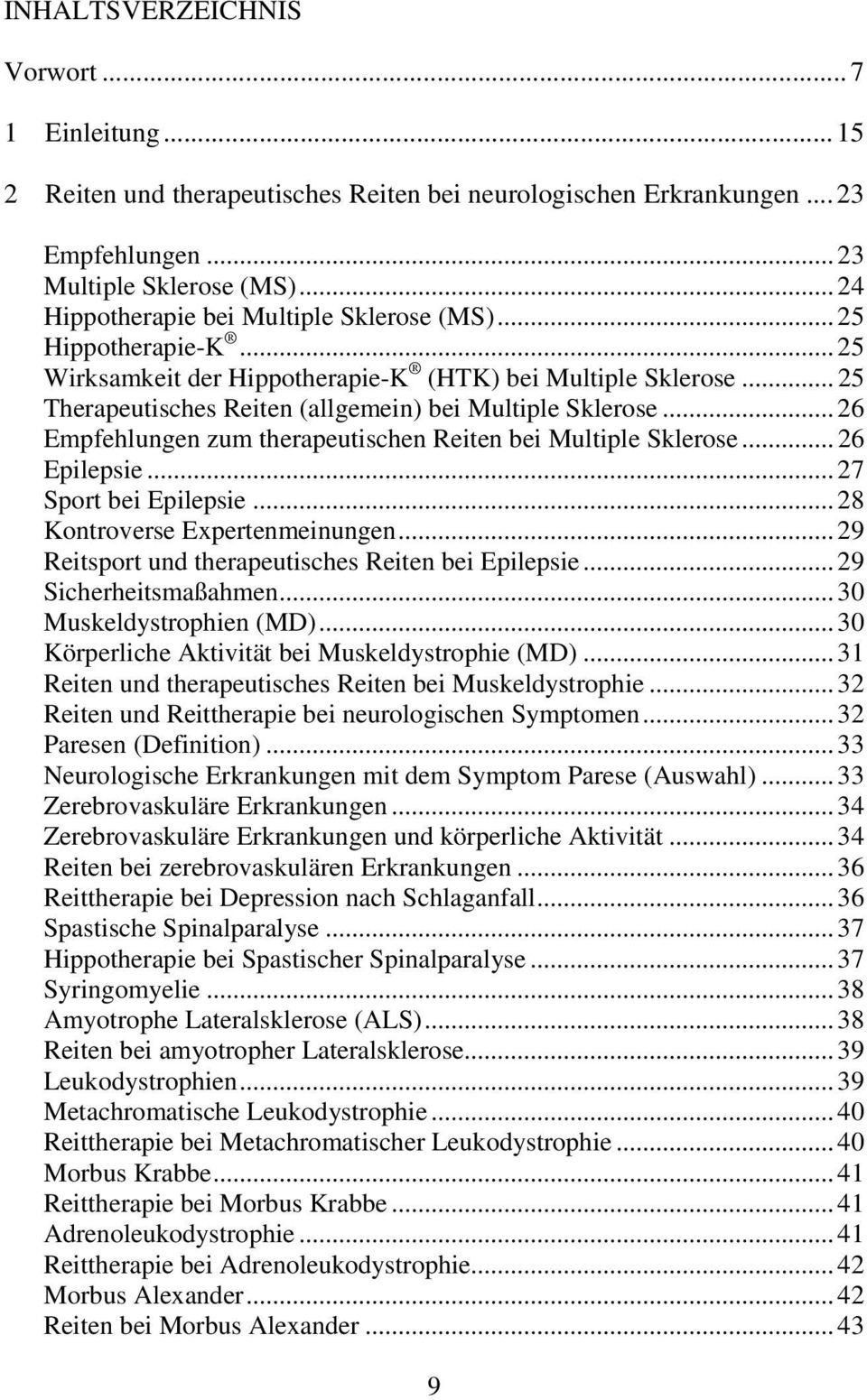 .. 26 Empfehlungen zum therapeutischen Reiten bei Multiple Sklerose... 26 Epilepsie... 27 Sport bei Epilepsie... 28 Kontroverse Expertenmeinungen.