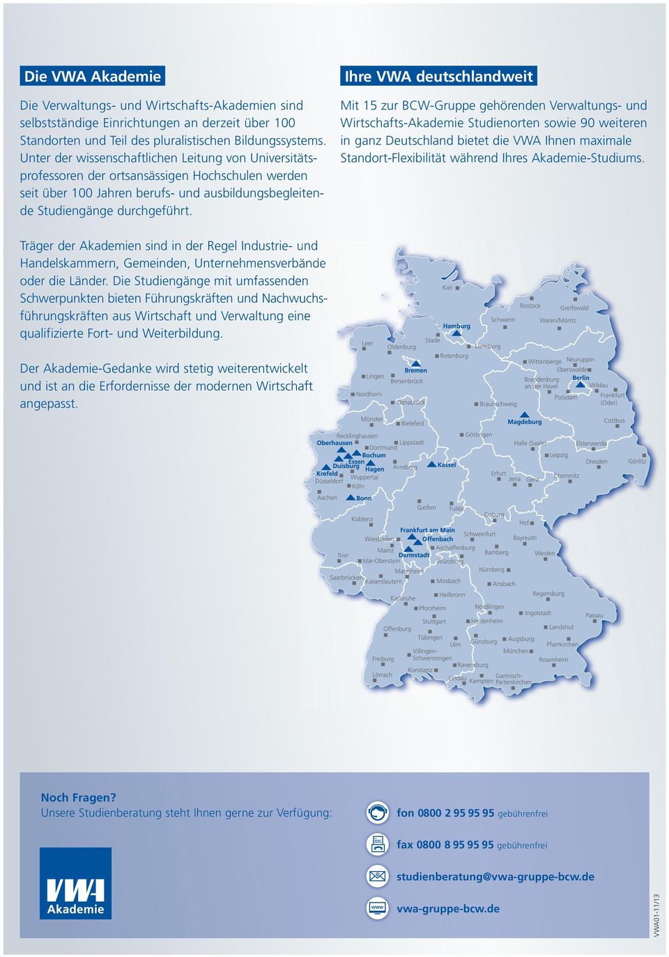 Ihre VWA deutschlandweit Mit 15 zur BCW-Gruppe gehörenden Verwaltungs- und Wirtschafts-Akademie Studienorten sowie 90 weiteren in ganz Deutschland bietet die VWA Ihnen maximale Standort-Flexibilität