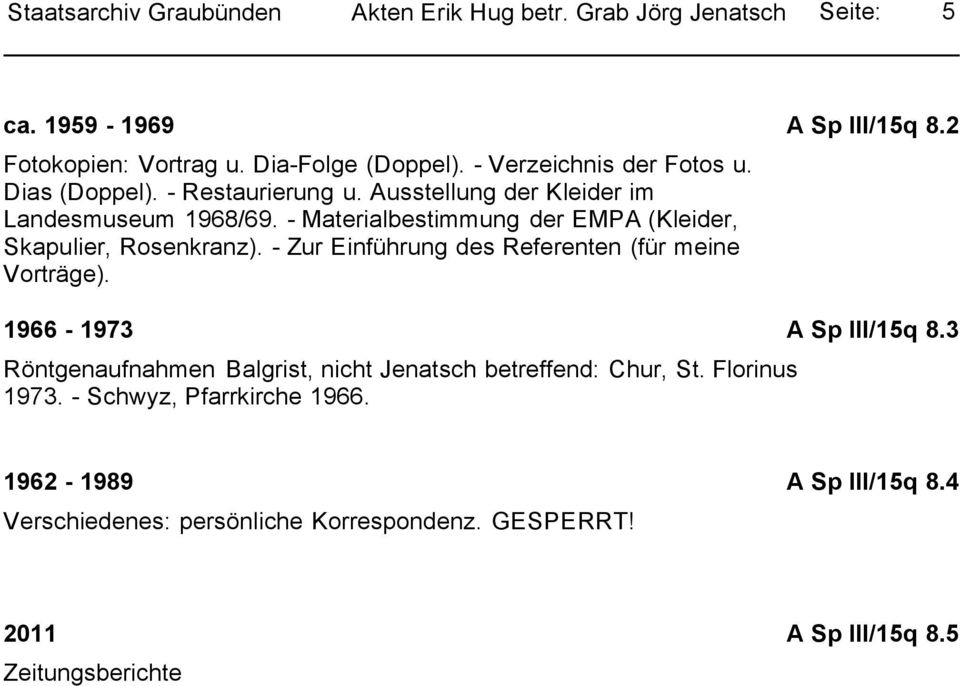 - Zur Einführung des Referenten (für meine Vorträge). A Sp III/15q 8.2 1966-1973 Röntgenaufnahmen Balgrist, nicht Jenatsch betreffend: Chur, St.