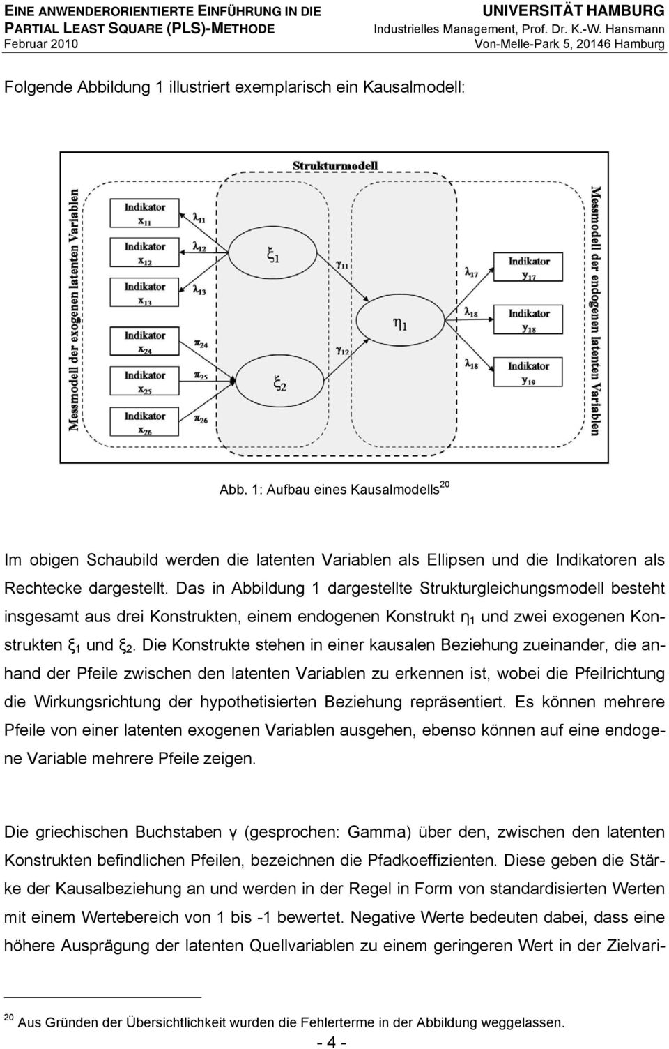 Das in Abbildung 1 dargestellte Strukturgleichungsmodell besteht insgesamt aus drei Konstrukten, einem endogenen Konstrukt η 1 und zwei exogenen Konstrukten ξ 1 und ξ 2.