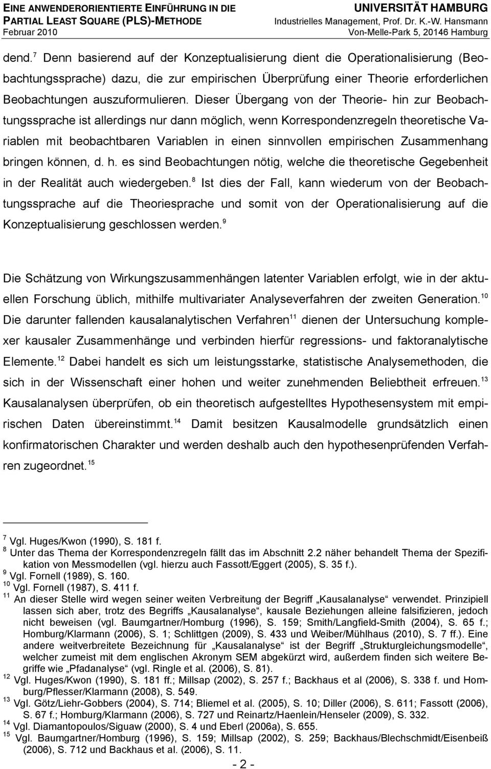 empirischen Zusammenhang bringen können, d. h. es sind Beobachtungen nötig, welche die theoretische Gegebenheit in der Realität auch wiedergeben.