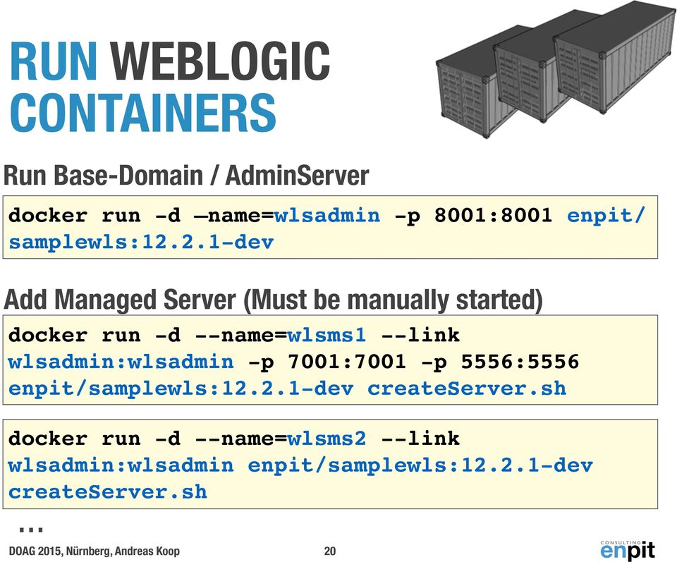 2.1-dev Add Managed Server (Must be manually started) docker run -d --name=wlsms1 --link