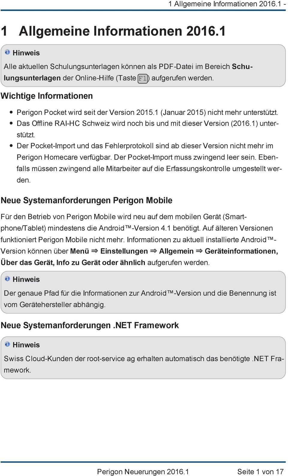Wichtige Informationen Perigon Pocket wird seit der Version 2015.1 (Januar 2015) nicht mehr unterstützt. Das Offline RAI-HC Schweiz wird noch bis und mit dieser Version (2016.1) unterstützt.