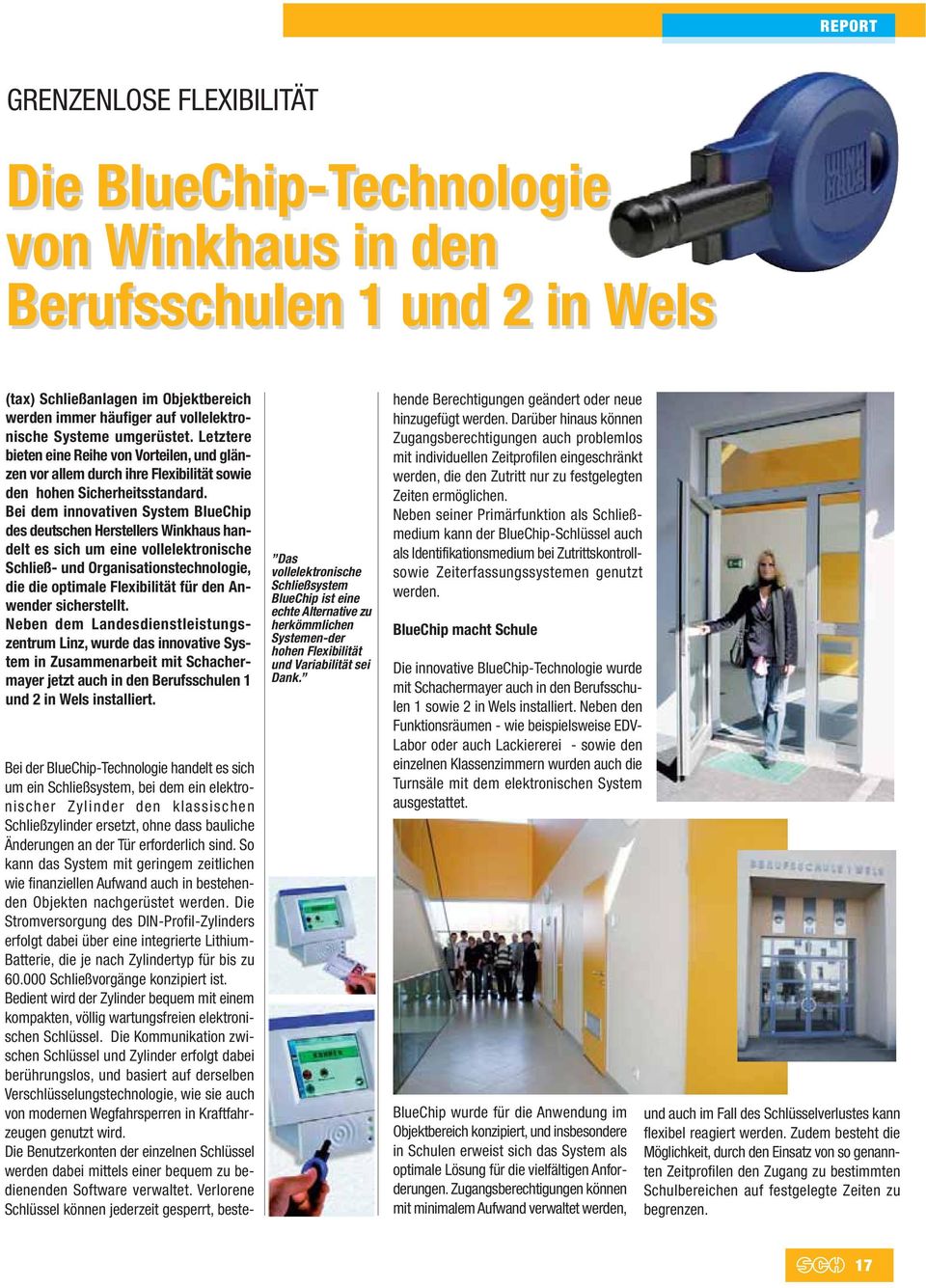 Bei dem innovativen System BlueChip des deutschen Herstellers Winkhaus handelt es sich um eine vollelektronische Schließ- und Organisationstechnologie, die die optimale Flexibilität für den Anwender