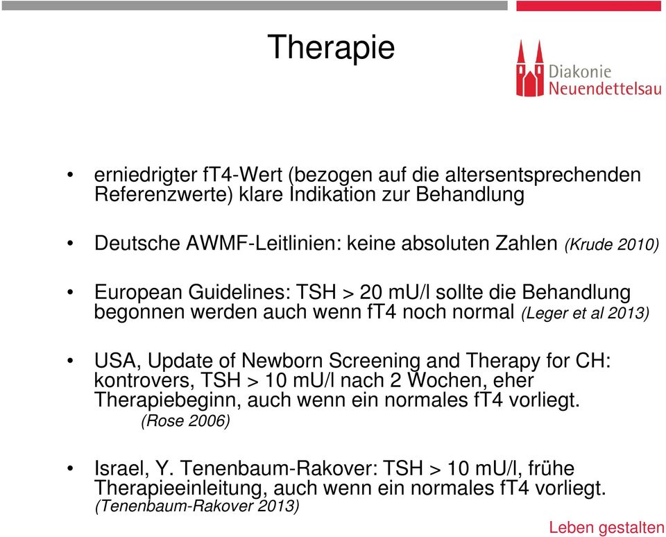 USA, Update of Newborn Screening and Therapy for CH: kontrovers, TSH > 10 mu/l nach 2 Wochen, eher Therapiebeginn, auch wenn ein normales ft4