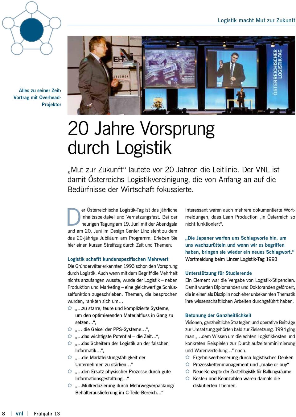 Der Österreichische Logistik-Tag ist das jährliche Inhaltsspektakel und Vernetzungsfest. Bei der heurigen Tagung am 19. Juni mit der Abendgala und am 20.