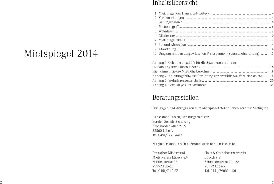 sie die Miethöhe berechnen 18 Anhang 2: Anleitungshilfe zur Ermittlung der ortsüblichen Vergleichsmiete 18 Anhang 3: Wohnlagenverzeichnis 20 Anhang 4: Rechtslage zum Verfahren 39 Beratungsstellen Für