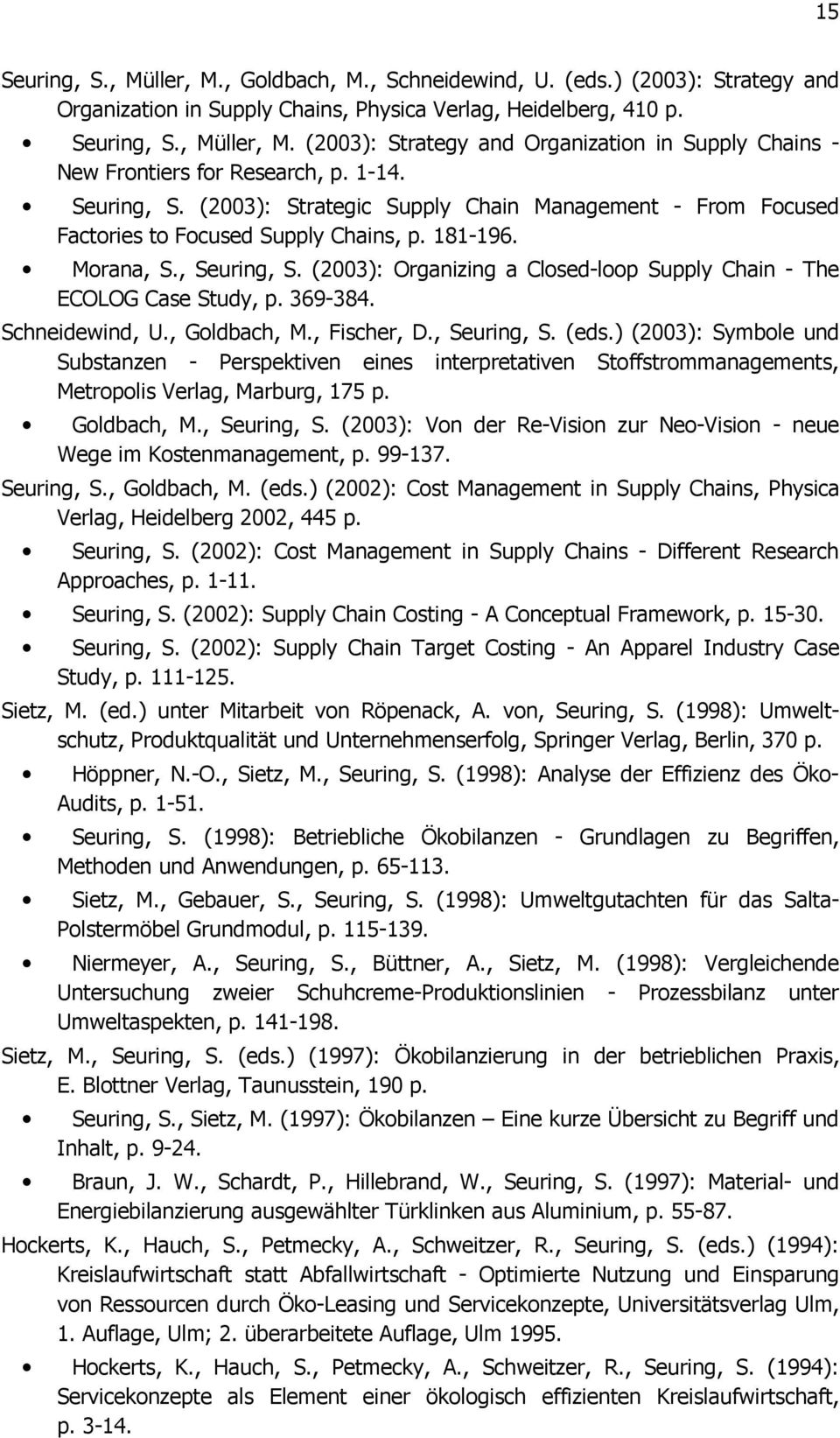 (2003): Organizing a Closed-loop Supply Chain - The ECOLOG Case Study, p. 369-384. Schneidewind, U., Goldbach, M., Fischer, D., Seuring, S. (eds.