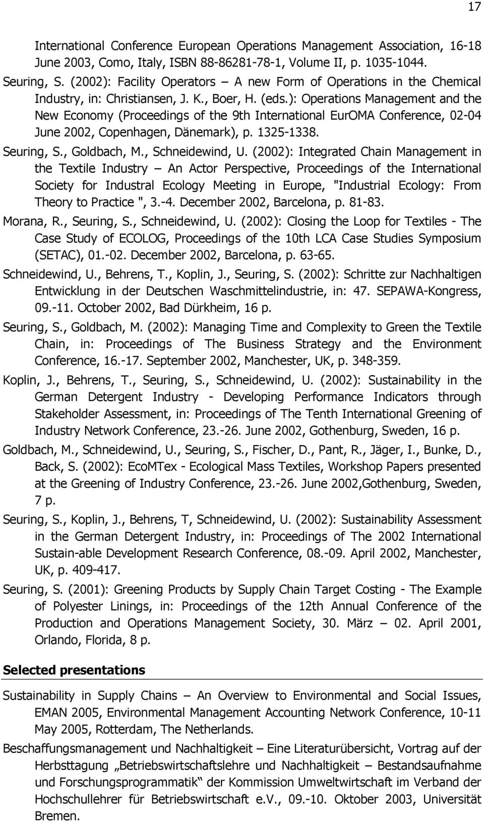 ): Operations Management and the New Economy (Proceedings of the 9th International EurOMA Conference, 02-04 June 2002, Copenhagen, Dänemark), p. 1325-1338. Seuring, S., Goldbach, M., Schneidewind, U.