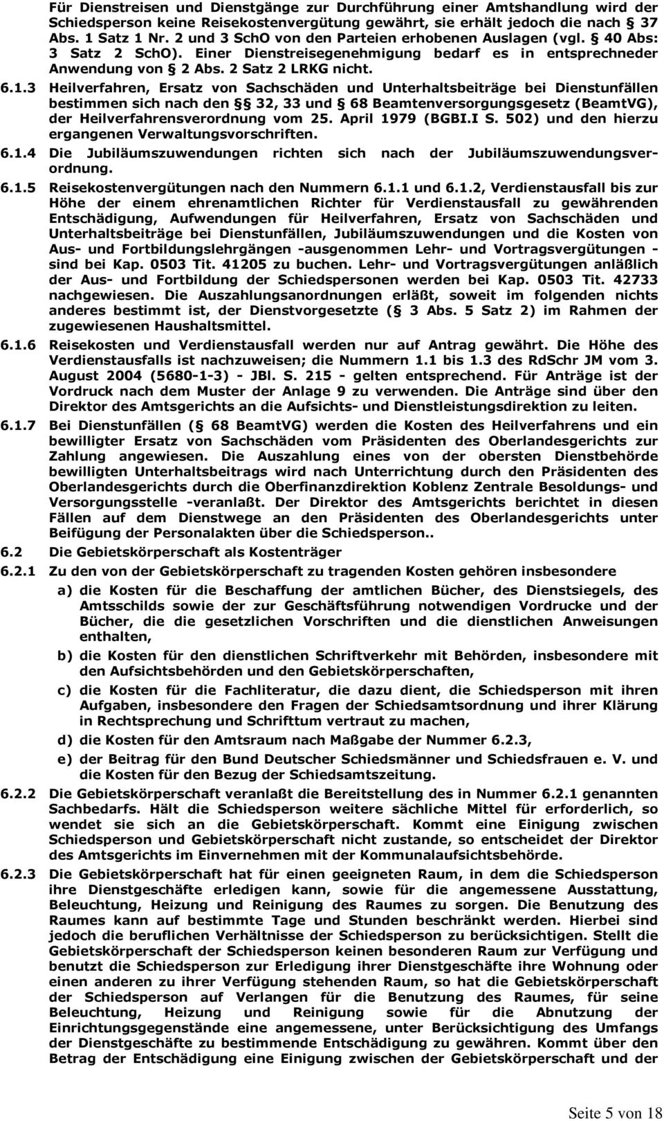 3 Heilverfahren, Ersatz von Sachschäden und Unterhaltsbeiträge bei Dienstunfällen bestimmen sich nach den 32, 33 und 68 Beamtenversorgungsgesetz (BeamtVG), der Heilverfahrensverordnung vom 25.