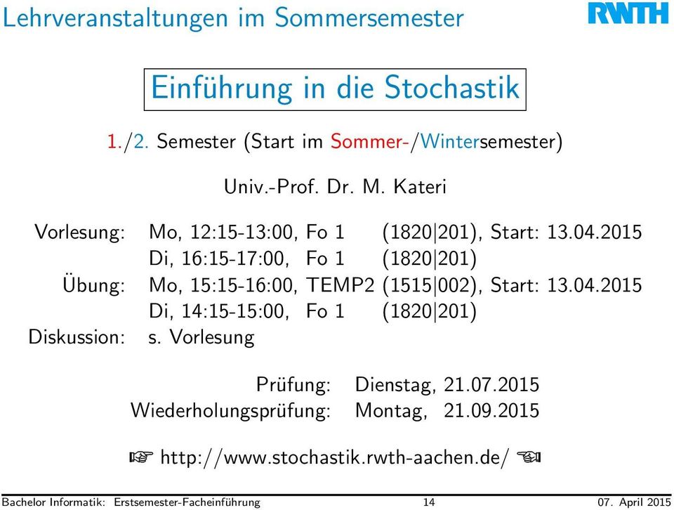 -Prof. Dr. M. Kateri Vorlesung: Mo, 12:15-13:00, Fo 1 (1820 201), Start: 13.04.