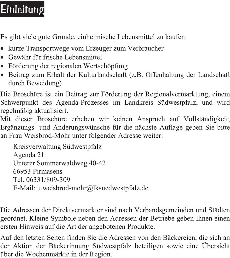 Offenhaltung der Landschaft durch Beweidung) Die Broschüre ist ein Beitrag zur Förderung der Regionalvermarktung, einem Schwerpunkt des Agenda-Prozesses im Landkreis Südwestpfalz, und wird regelmäßig