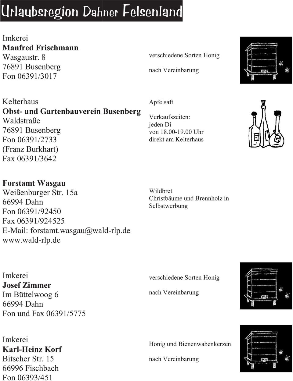 Fax 06391/3642 Apfelsaft Verkaufszeiten: jeden Di von 18.00-19.00 Uhr direkt am Kelterhaus Forstamt Wasgau Weißenburger Str.