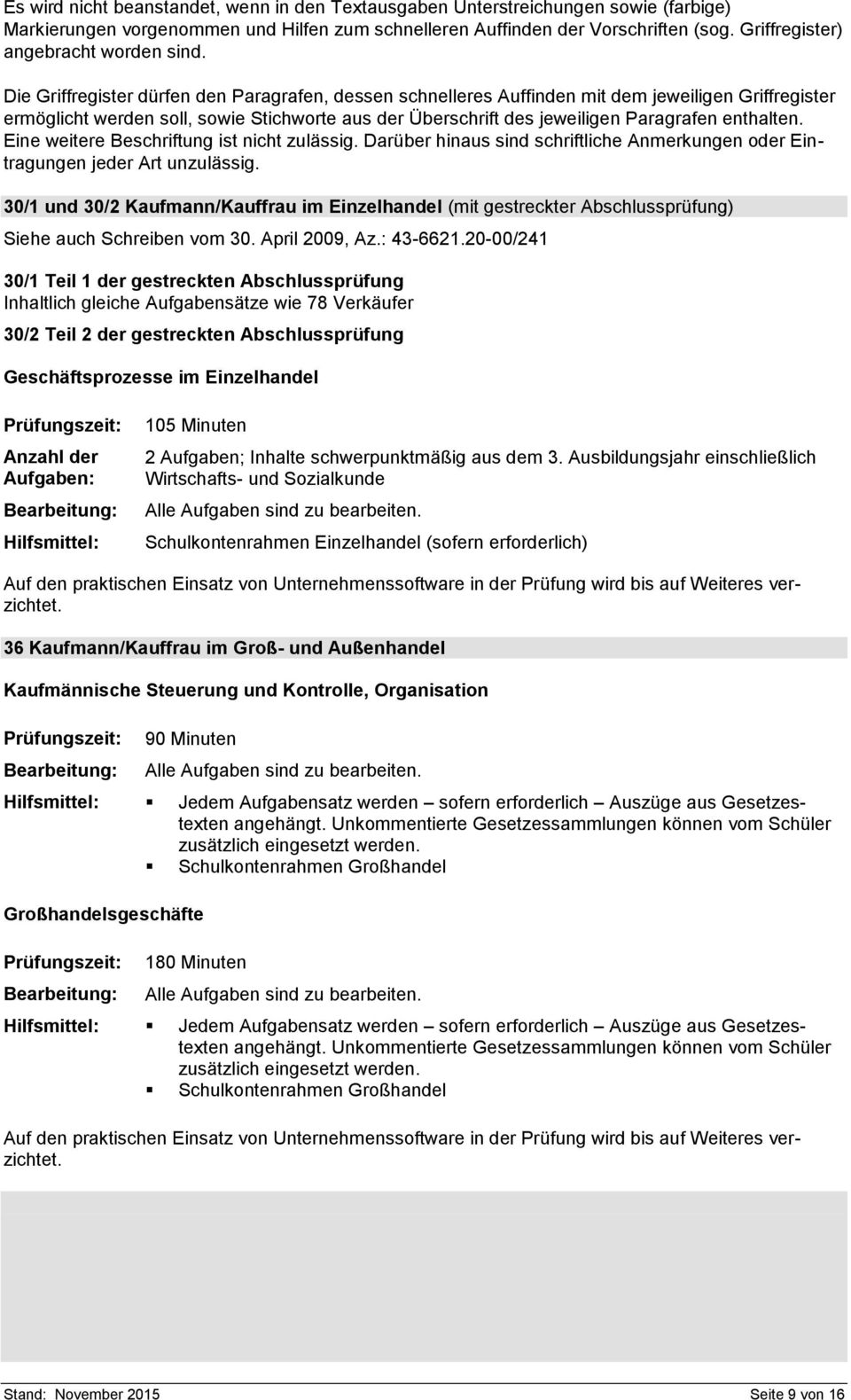 Die Griffregister dürfen den Paragrafen, dessen schnelleres Auffinden mit dem jeweiligen Griffregister ermöglicht werden soll, sowie Stichworte aus der Überschrift des jeweiligen Paragrafen enthalten.