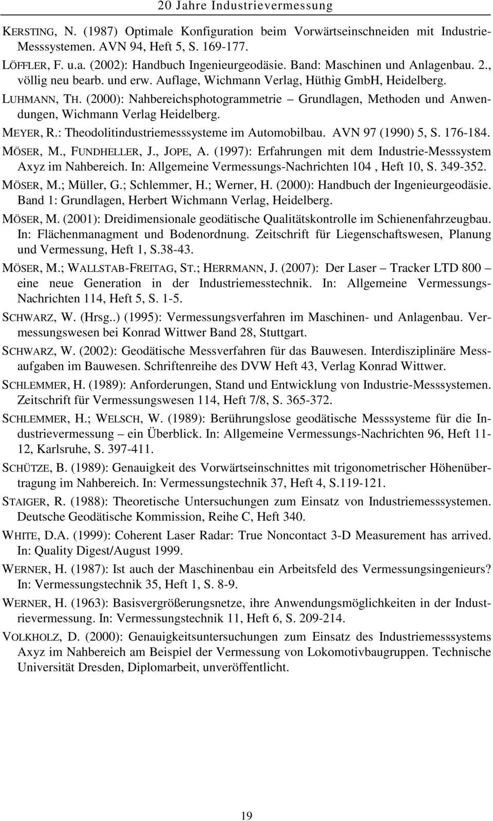 (2000): Nahbereichsphotogrammetrie Grundlagen, Methoden und Anwendungen, Wichmann Verlag Heidelberg. MEYER, R.: Theodolitindustriemesssysteme im Automobilbau. AVN 97 (1990) 5, S. 176-184. MÖSER, M.