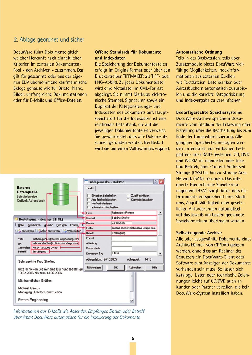 Offene Standards für Dokumente und Indexdaten Die Speicherung der Dokumentdateien erfolgt im Originalformat oder über den Druckertreiber TIFFMAKER als TIFF- oder PNG-Abbild.