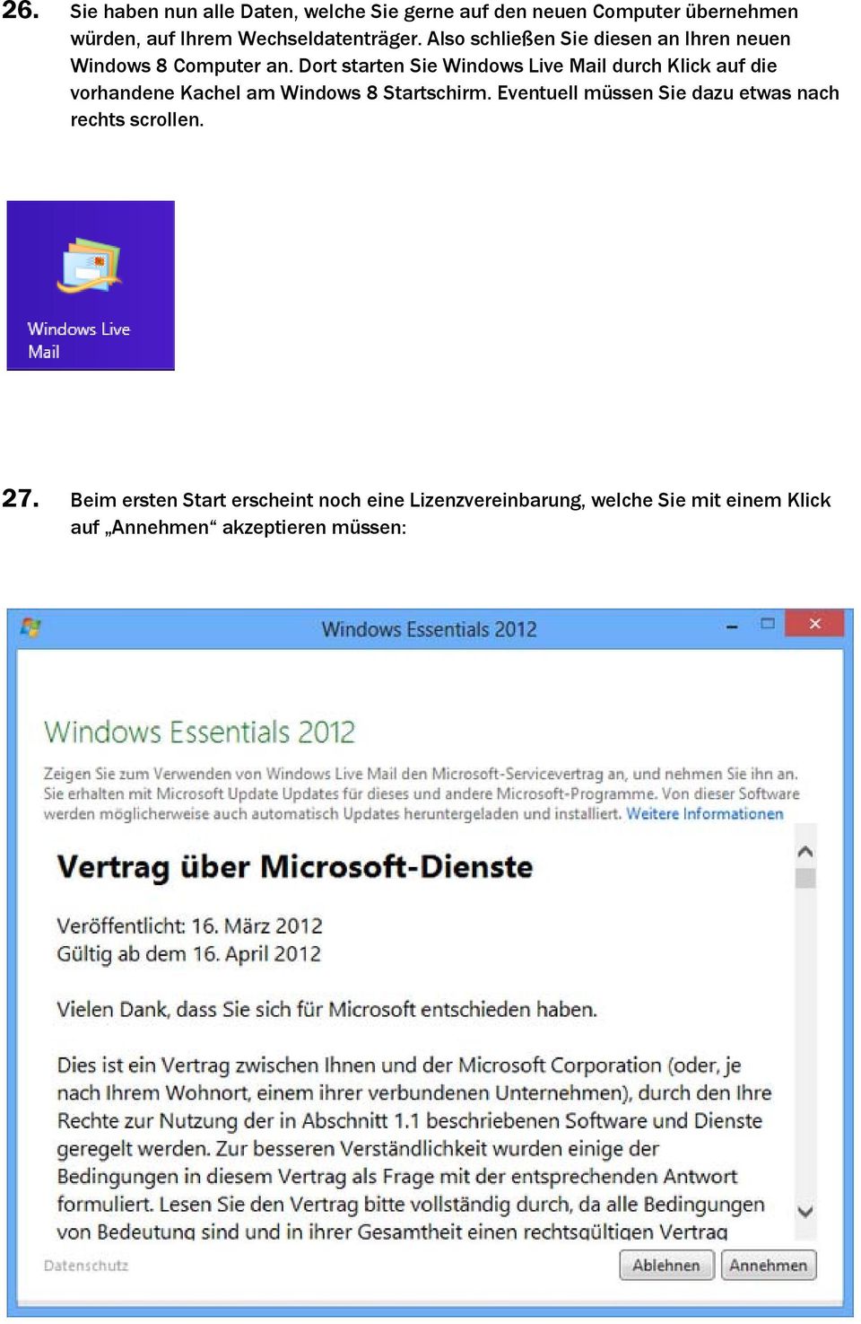 Dort starten Sie Windows Live Mail durch Klick auf die vorhandene Kachel am Windows 8 Startschirm.