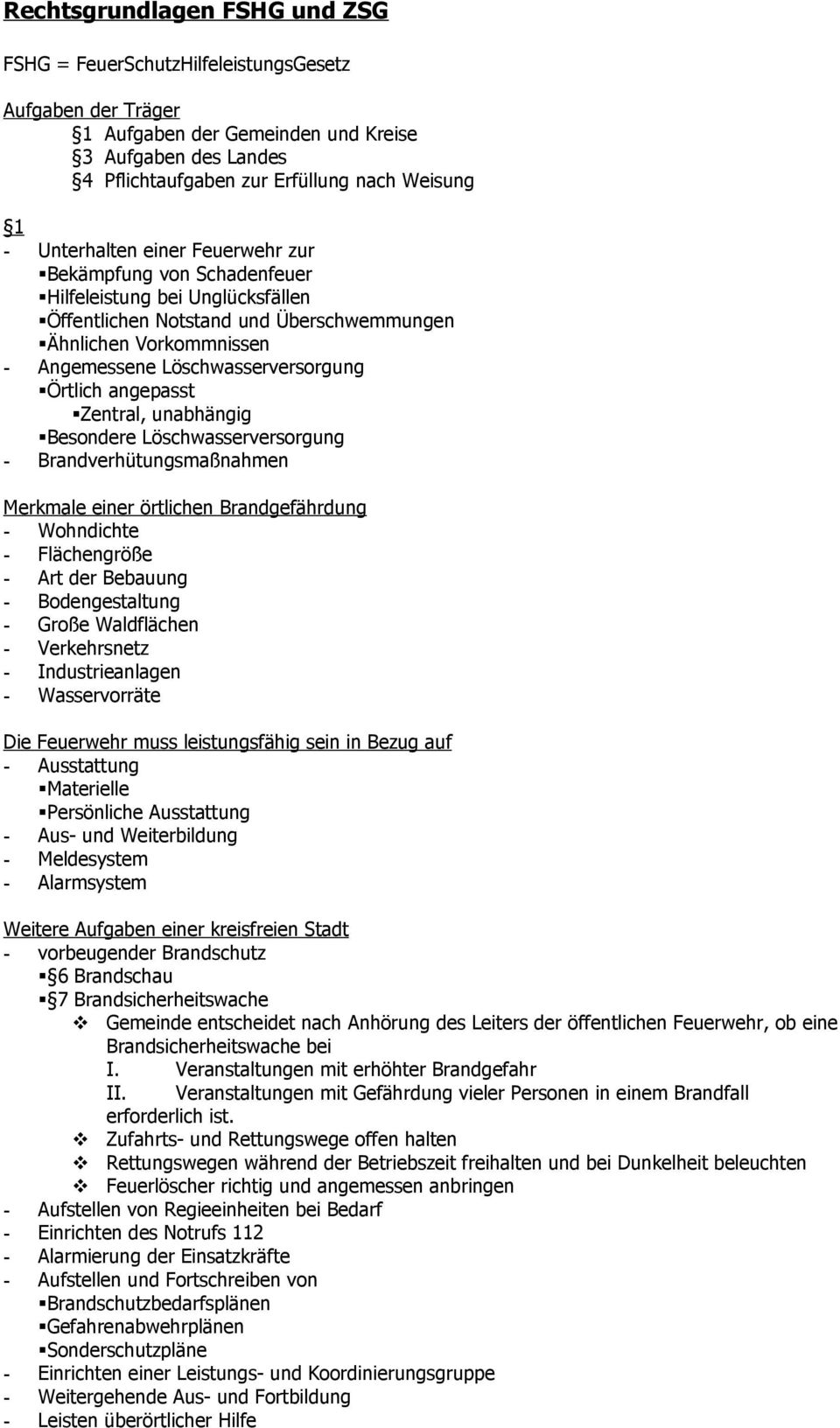 Örtlich angepasst Zentral, unabhängig Besondere Löschwasserversorgung - Brandverhütungsmaßnahmen Merkmale einer örtlichen Brandgefährdung - Wohndichte - Flächengröße - Art der Bebauung -