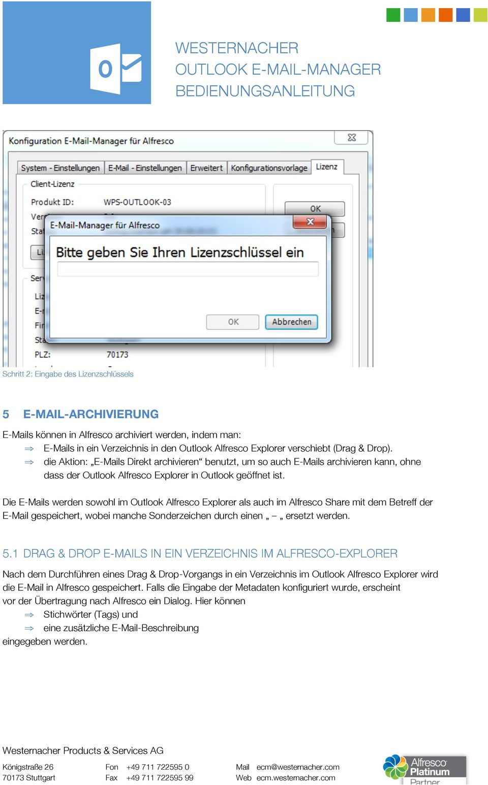 Die E-Mails werden sowohl im Outlook Alfresco Explorer als auch im Alfresco Share mit dem Betreff der E-Mail gespeichert, wobei manche Sonderzeichen durch einen ersetzt werden. 5.