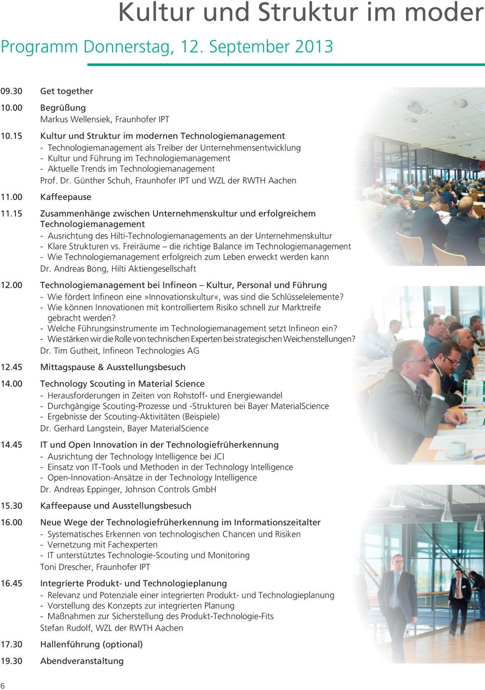 Technologiemanagement Prof. Dr. Günther Schuh, Fraunhofer IPT und WZL der RWTH Aachen 11.00 Kaffeepause 11.