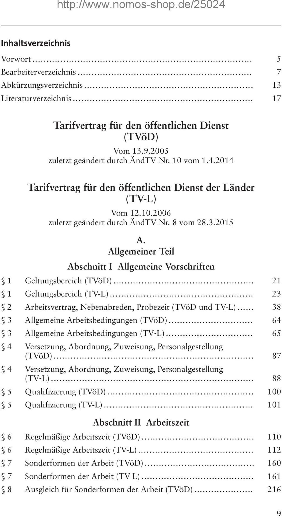 Allgemeiner Teil Abschnitt I Allgemeine Vorschriften 1 Geltungsbereich (TVöD)... 21 1 Geltungsbereich (TV-L)... 23 2 Arbeitsvertrag, Nebenabreden, Probezeit (TVöD und TV-L).