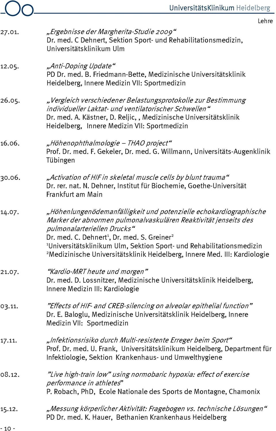 Vergleich verschiedener Belastungsprotokolle zur Bestimmung individueller Laktat- und ventilatorischer Schwellen Dr. med. A. Kästner, D.