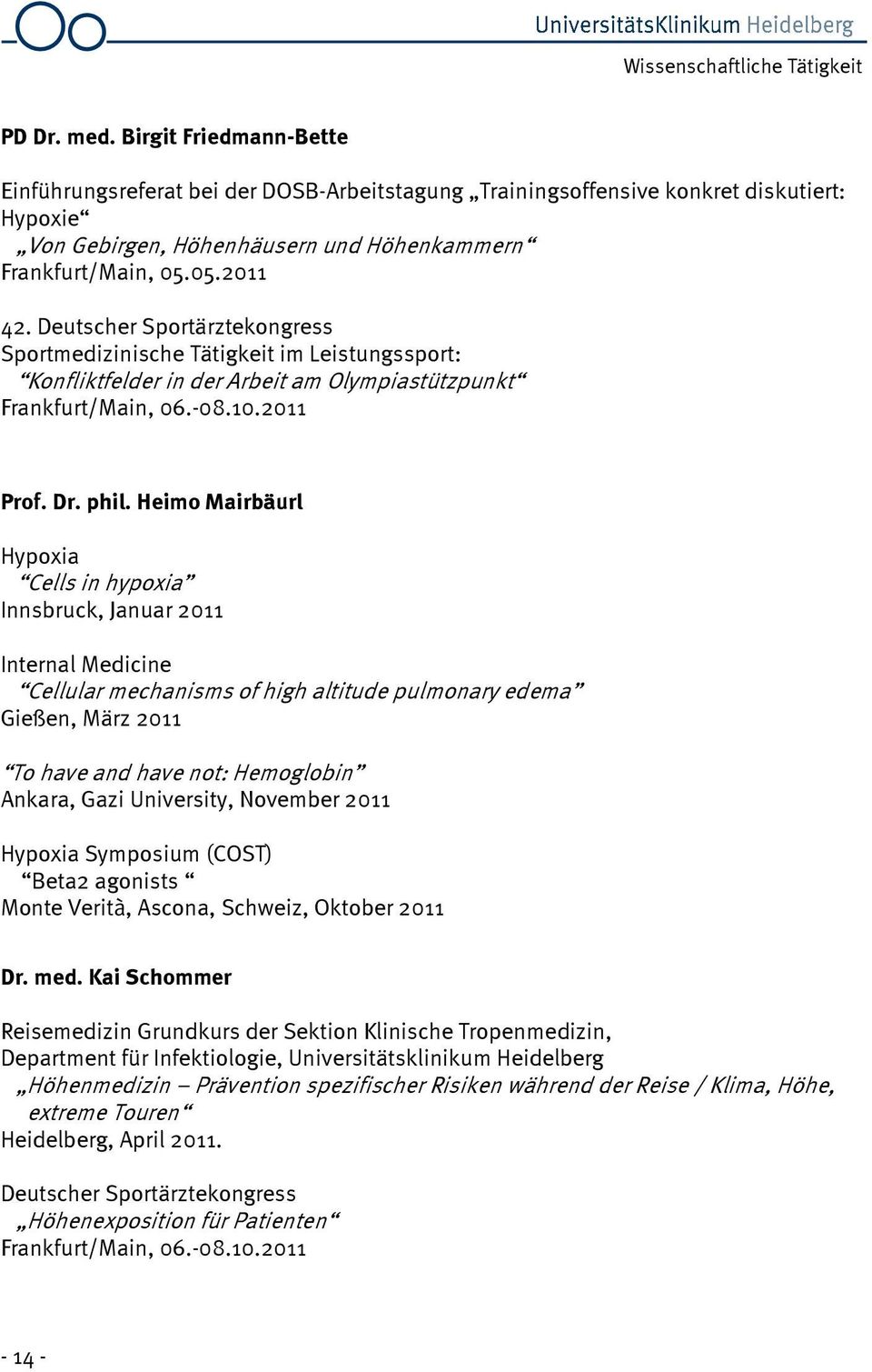 Deutscher Sportärztekongress Sportmedizinische Tätigkeit im Leistungssport: Konfliktfelder in der Arbeit am Olympiastützpunkt Frankfurt/Main, 06.-08.10.2011 Prof. Dr. phil.