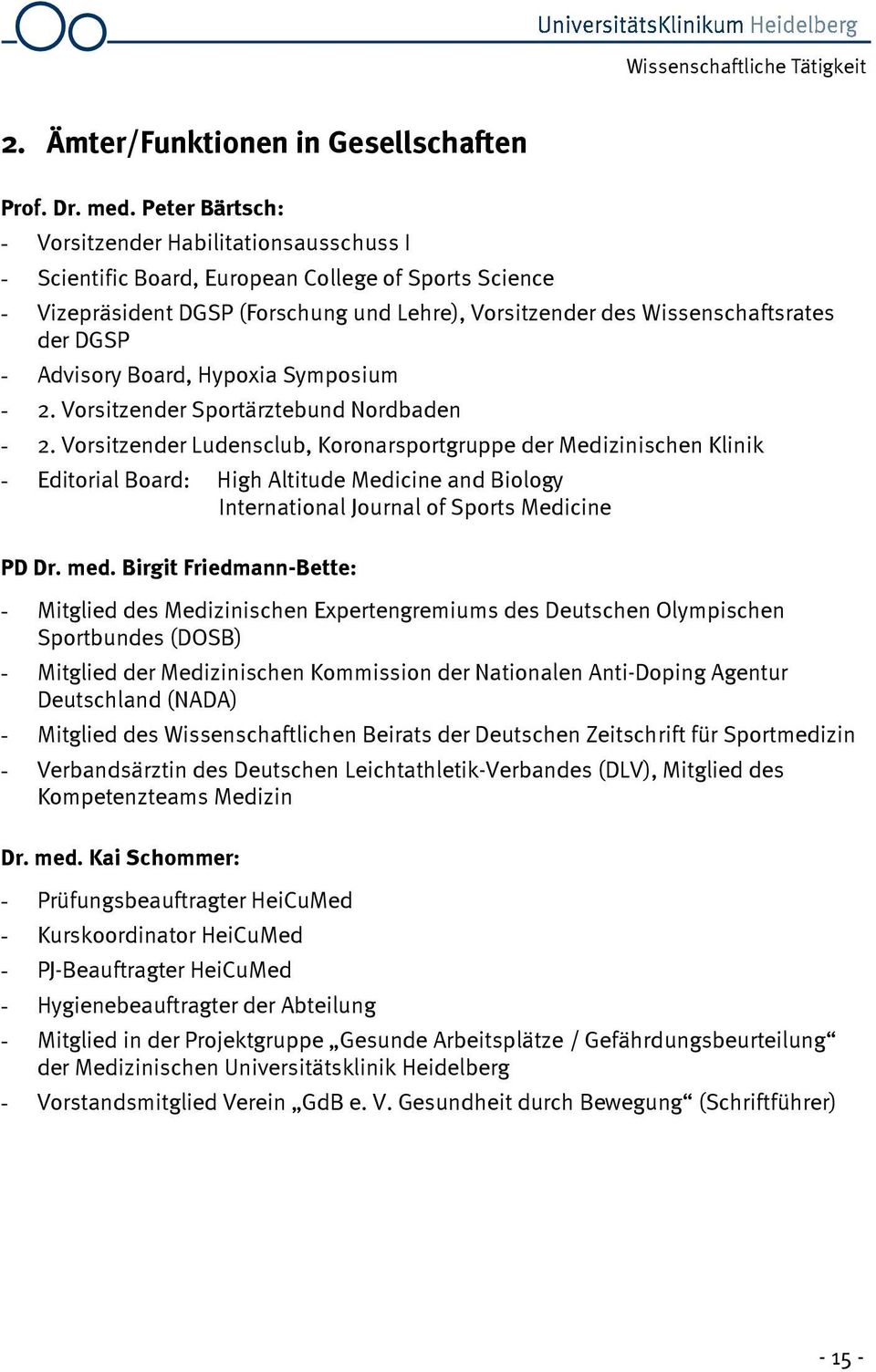 - Advisory Board, Hypoxia Symposium - 2. Vorsitzender Sportärztebund Nordbaden - 2.