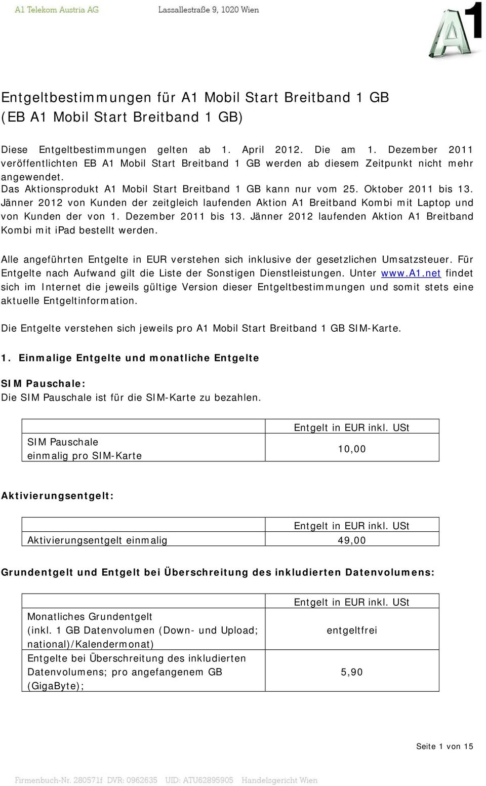 Jänner 2012 von Kunden der zeitgleich laufenden Aktion A1 Breitband Kombi mit Laptop und von Kunden der von 1. Dezember 2011 bis 13.