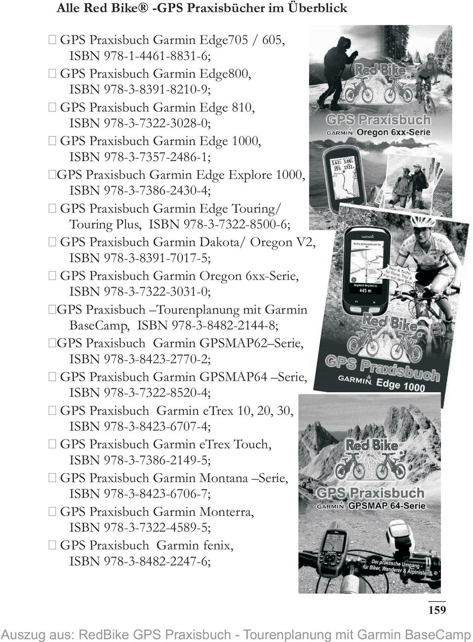 978-3-7322-8500-6; GPS Praxisbuch Garmin Dakota/ Oregon V2, ISBN 978-3-8391-7017-5; GPS Praxisbuch Garmin Oregon 6xx-Serie, ISBN 978-3-7322-3031-0; GPS Praxisbuch Tourenplanung mit Garmin BaseCamp,