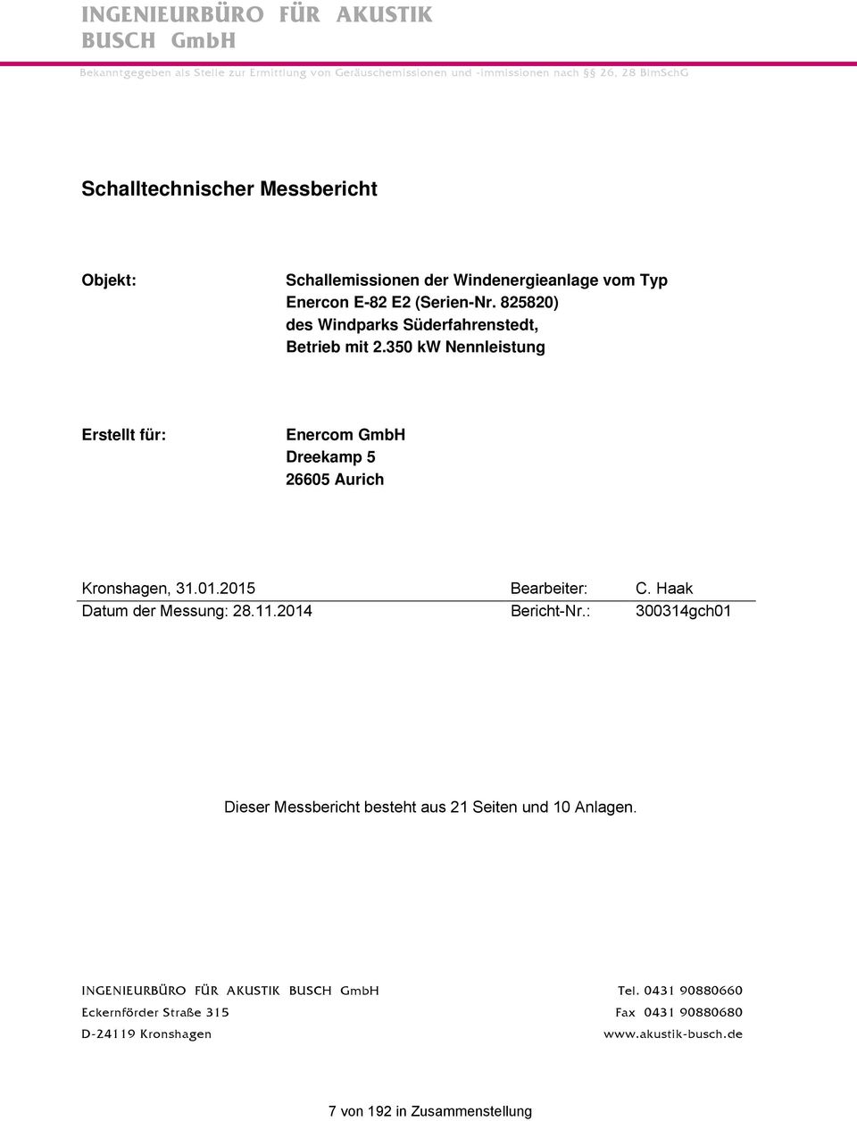 35 kw Nennleistung Erstellt für: Enercom GmbH Dreekamp 5 2665 Aurich Kronshagen, 31.1.215 Bearbeiter: C. Haak Datum der Messung: 28.11.214 Bericht-Nr.