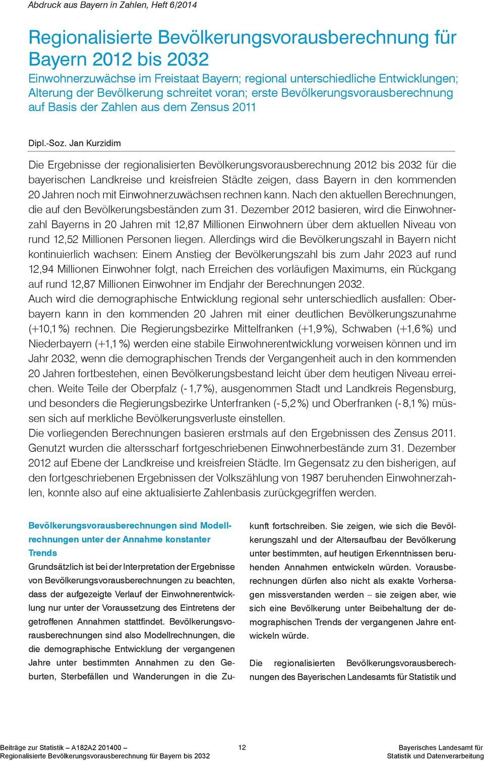 Jan Kurzidim Die Ergebnisse der regionalisierten Bevölkerungsvorausberechnung 2012 bis 2032 für die bayerischen e und kreisfreien Städte zeigen, dass Bayern in den kommenden 20 Jahren noch mit