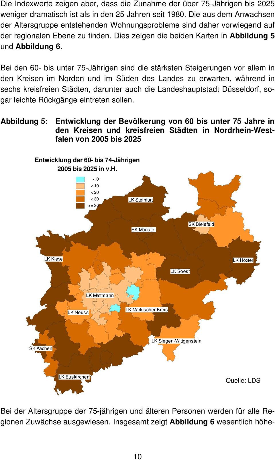 Bei den 60- bis unter 75-Jährigen sind die stärksten Steigerungen vor allem in den Kreisen im Norden und im Süden des Landes zu erwarten, während in sechs kreisfreien Städten, darunter auch die