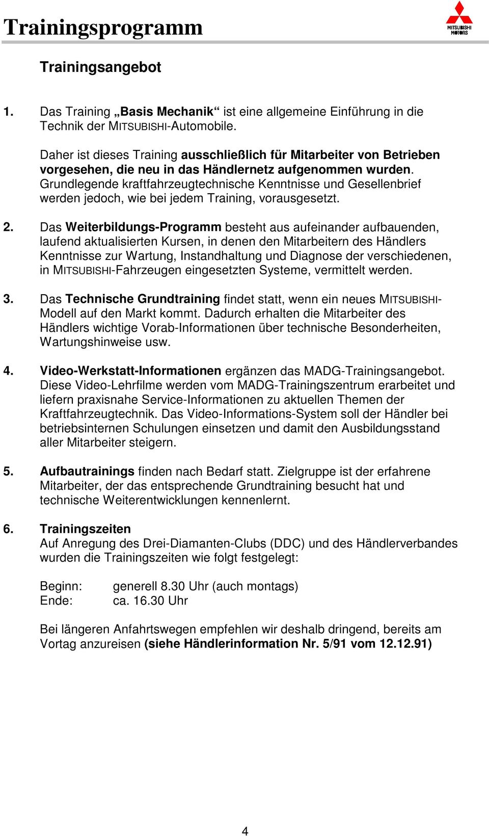 Grundlegende kraftfahrzeugtechnische Kenntnisse und Gesellenbrief werden jedoch, wie bei jedem Training, vorausgesetzt. 2.