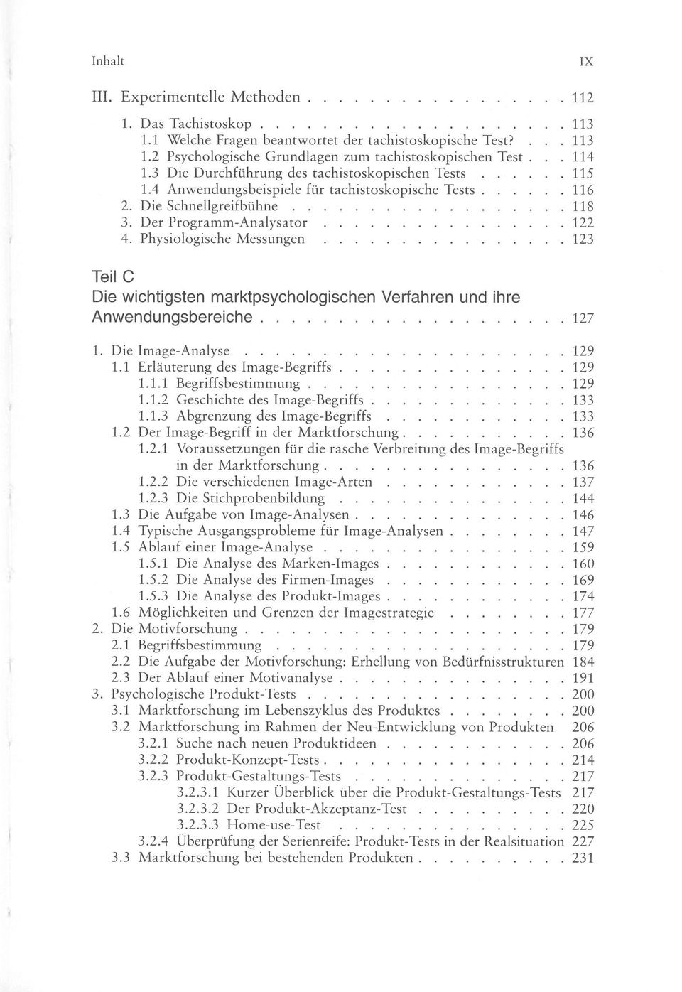 Physiologische Messungen 123 TeilC Die wichtigsten marktpsychologischen Verfahren und ihre Anwendungsbereiche 127 1. Die Image-Analyse 129 1.1 Erläuterung des Image-Begriffs 129 1.1.1 Begriffsbestimmung 129 1.